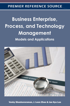 Business Enterprise, Process, and Technology Management: Models and Applications