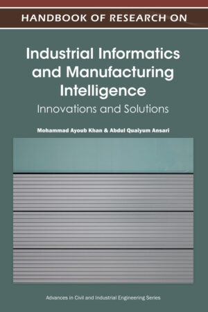 Handbook of Research on Industrial Informatics and Manufacturing Intelligence: Innovations and Solutions