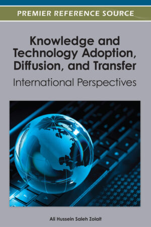 Knowledge and Technology Adoption, Diffusion, and Transfer: International Perspectives
