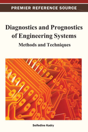 Diagnostics and Prognostics of Engineering Systems: Methods and Techniques