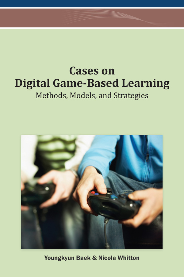 Cases on Digital Game-Based Learning: Methods, Models, and Strategies