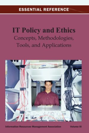 IT Policy and Ethics: Concepts, Methodologies, Tools, and Applications