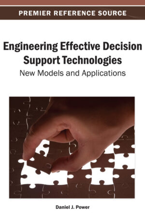 Engineering Effective Decision Support Technologies: New Models and Applications