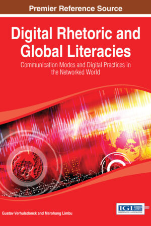 Digital Rhetoric and Global Literacies: Communication Modes and Digital Practices in the Networked World