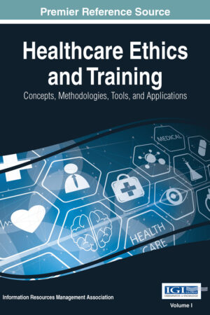 Healthcare Ethics and Training: Concepts, Methodologies, Tools, and Applications