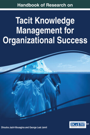 Handbook of Research on Tacit Knowledge Management for Organizational Success