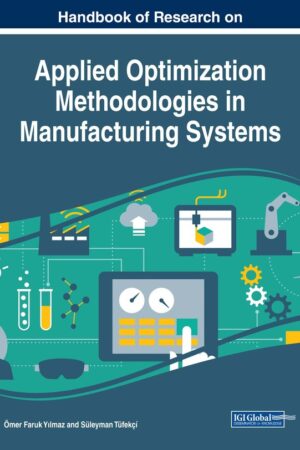 Handbook of Research on Applied Optimization Methodologies in Manufacturing Systems