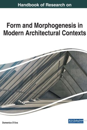 Handbook of Research on Form and Morphogenesis in Modern Architectural Contexts
