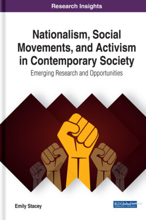 Nationalism, Social Movements, and Activism in Contemporary Society: Emerging Research and Opportunities