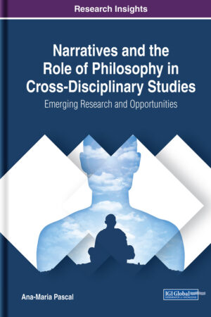 Narratives and the Role of Philosophy in Cross-Disciplinary Studies: Emerging Research and Opportunities