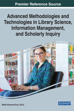 Advanced Methodologies and Technologies in Library Science, Information Management, and Scholarly Inquiry