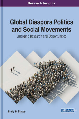Global Diaspora Politics and Social Movements: Emerging Research and Opportunities