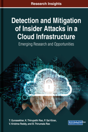 Detection and Mitigation of Insider Attacks in a Cloud Infrastructure: Emerging Research and Opportunities