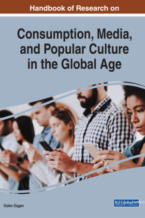 Handbook of Research on Consumption, Media, and Popular Culture in the Global Age