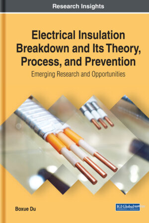Electrical Insulation Breakdown and Its Theory, Process, and Prevention: Emerging Research and Opportunities