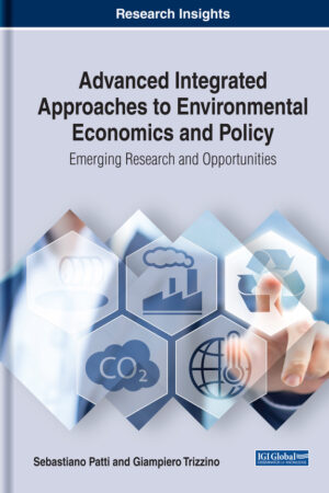 Advanced Integrated Approaches to Environmental Economics and Policy: Emerging Research and Opportunities