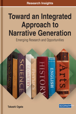 Toward an Integrated Approach to Narrative Generation: Emerging Research and Opportunities