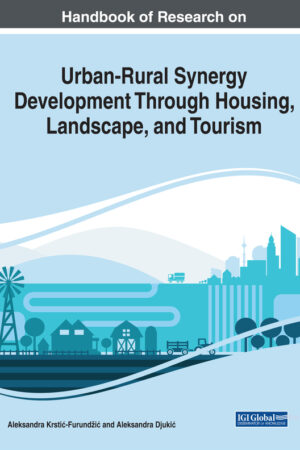 Handbook of Research on Urban-Rural Synergy Development Through Housing, Landscape, and Tourism