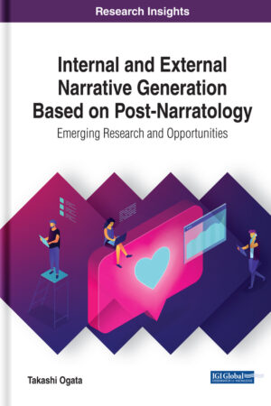 Internal and External Narrative Generation Based on Post-Narratology: Emerging Research and Opportunities
