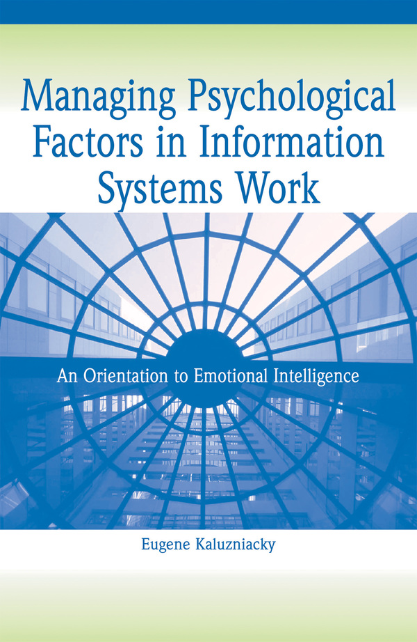 Managing Psychological Factors in Information Systems Work: An Orientation to Emotional Intelligence