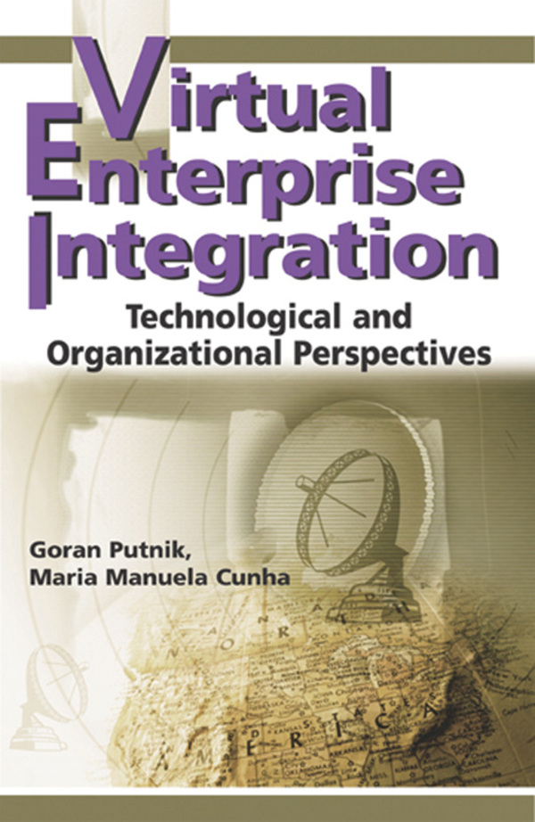 Virtual Enterprise Integration: Technological and Organizational Perspectives