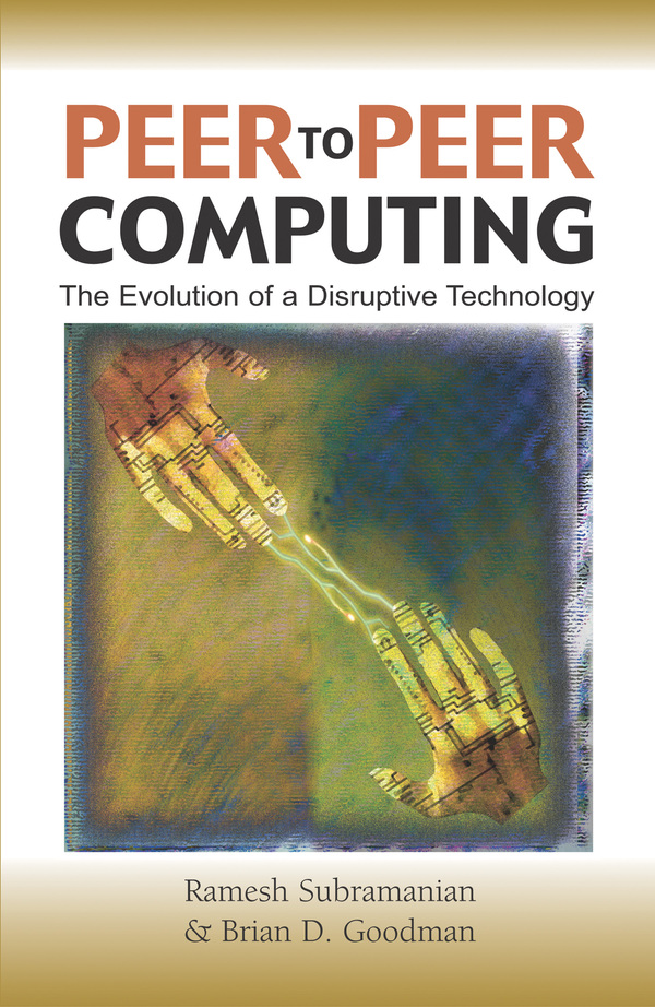 Peer-to-Peer Computing: The Evolution of a Disruptive Technology