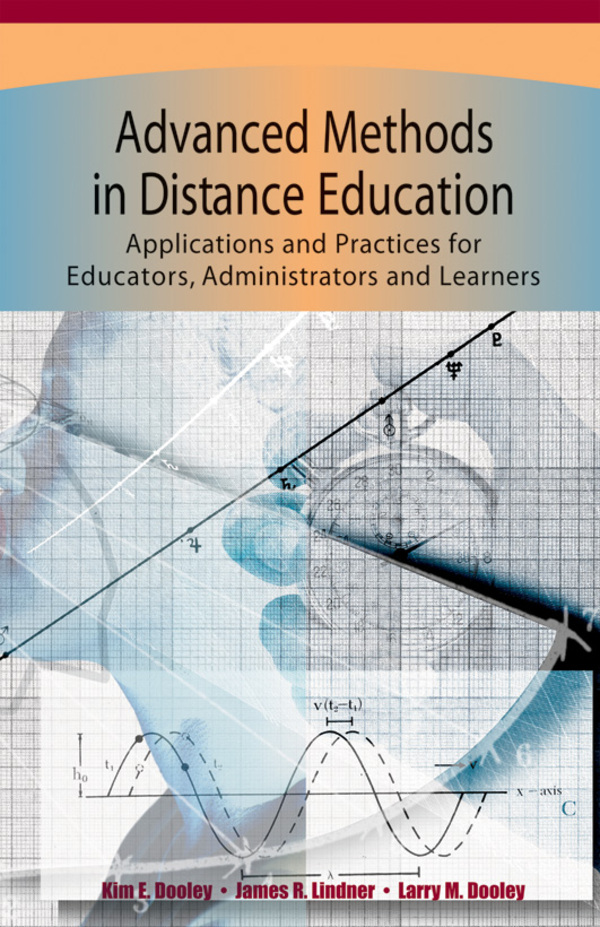 Advanced Methods in Distance Education: Applications and Practices for Educators, Administrators and Learners