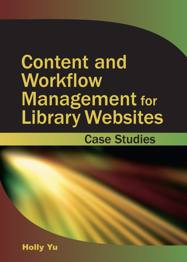 Content and Workflow Management for Library Websites: Case Studies