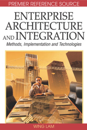 Enterprise Architecture and Integration: Methods, Implementation and Technologies