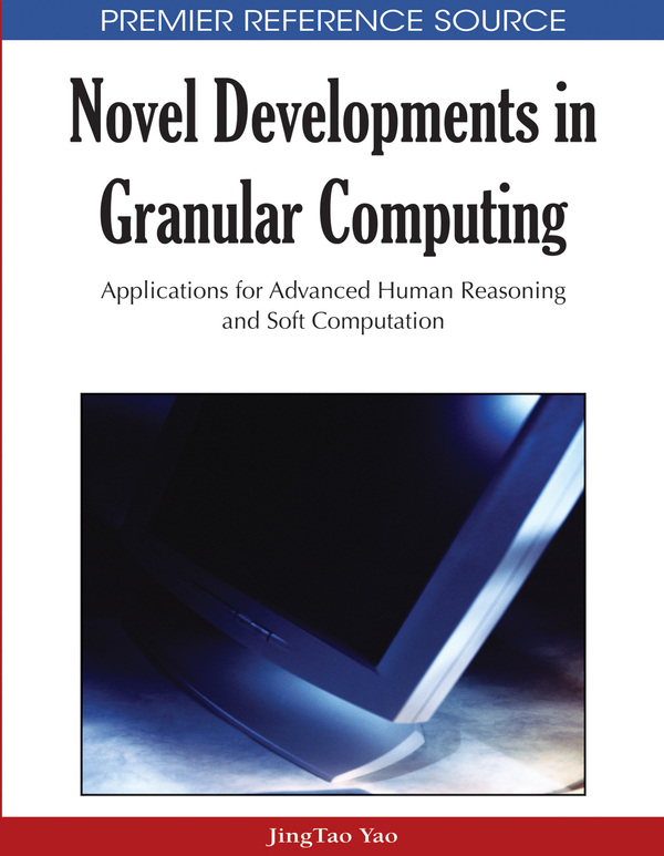Novel Developments in Granular Computing: Applications for Advanced Human Reasoning and Soft Computation