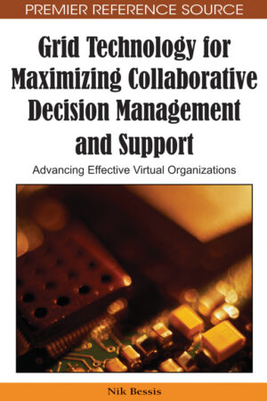 Grid Technology for Maximizing Collaborative Decision Management and Support: Advancing Effective Virtual Organizations