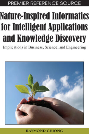 Nature-Inspired Informatics for Intelligent Applications and Knowledge Discovery: Implications in Business, Science, and Engineering