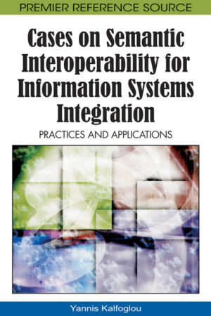 Cases on Semantic Interoperability for Information Systems Integration: Practices and Applications