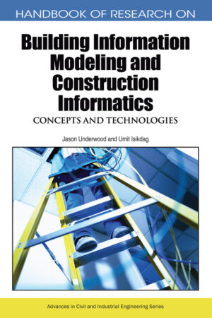 Handbook of Research on Building Information Modeling and Construction Informatics: Concepts and Technologies