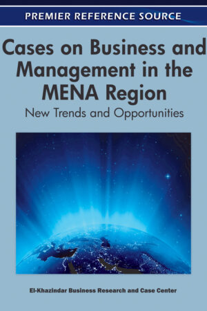 Cases on Business and Management in the MENA Region: New Trends and Opportunities