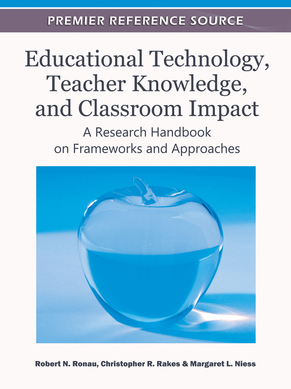 Educational Technology, Teacher Knowledge, and Classroom Impact: A Research Handbook on Frameworks and Approaches