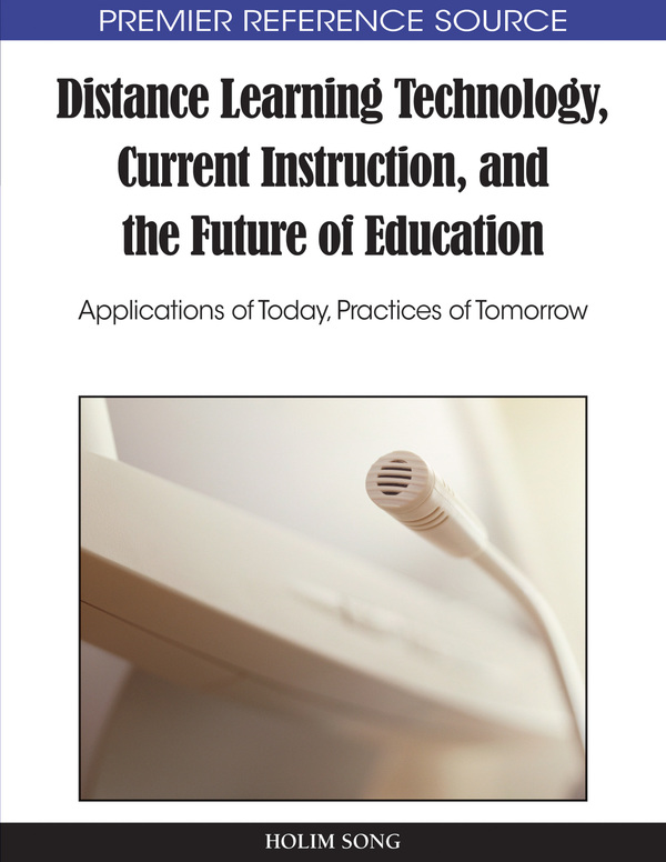 Distance Learning Technology, Current Instruction, and the Future of Education: Applications of Today, Practices of Tomorrow