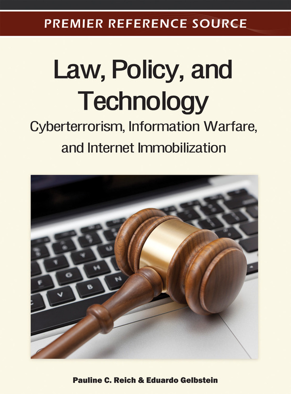 Law, Policy, and Technology: Cyberterrorism, Information Warfare, and Internet Immobilization