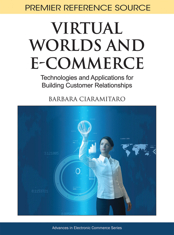 Virtual Worlds and E-Commerce: Technologies and Applications for Building Customer Relationships