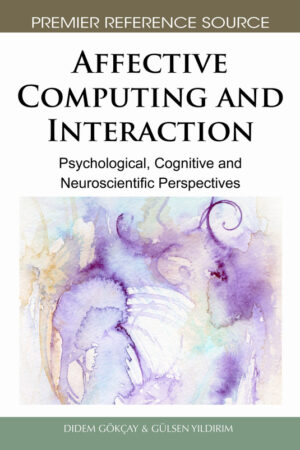 Affective Computing and Interaction: Psychological, Cognitive and Neuroscientific Perspectives