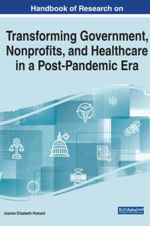 Handbook of Research on Transforming Government, Nonprofits, and Healthcare in a Post-Pandemic Era