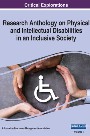 Research Anthology on Physical and Intellectual Disabilities in an Inclusive Society