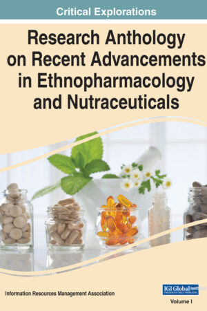 Research Anthology on Recent Advancements in Ethnopharmacology and Nutraceuticals