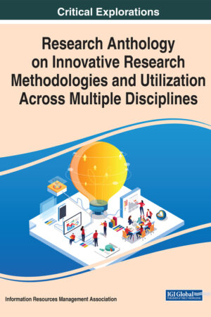 Research Anthology on Innovative Research Methodologies and Utilization Across Multiple Disciplines