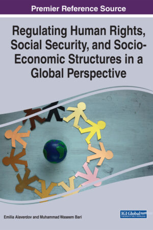 Regulating Human Rights, Social Security, and Socio-Economic Structures in a Global Perspective
