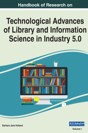 Handbook of Research on Technological Advances of Library and Information Science in Industry 5.0
