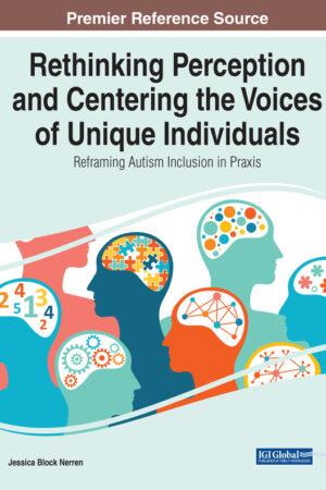 Rethinking Perception and Centering the Voices of Unique Individuals: Reframing Autism Inclusion in Praxis