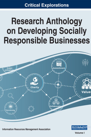 Research Anthology on Developing Socially Responsible Businesses