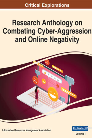 Research Anthology on Combating Cyber-Aggression and Online Negativity
