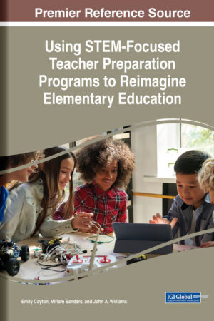 Using STEM-Focused Teacher Preparation Programs to Reimagine Elementary Education